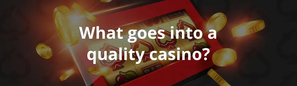 What goes into a quality casino
