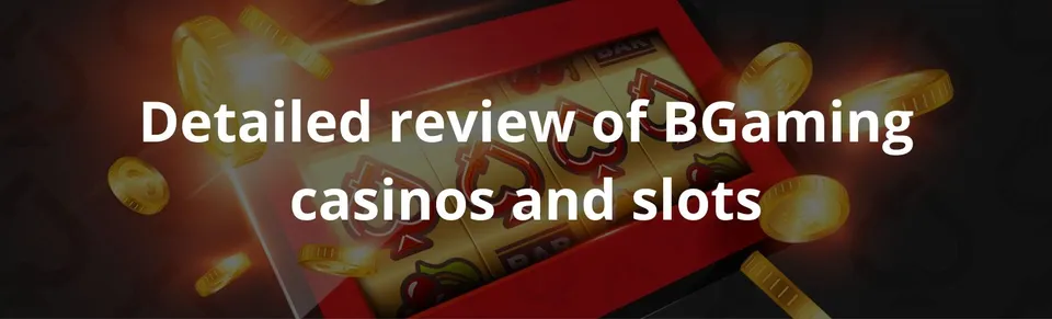 Detailed review of bgaming casinos and slots