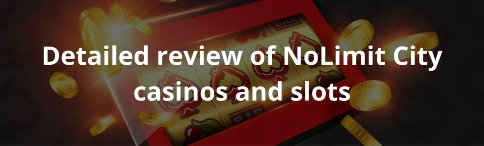 Detailed review of nolimit city casinos and slots