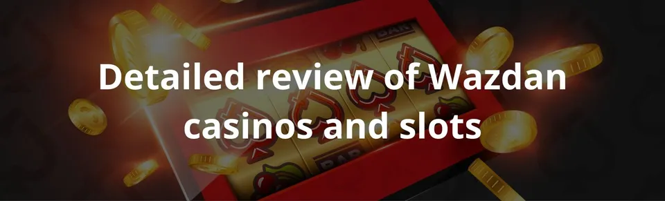 Detailed review of wazdan casinos and slots