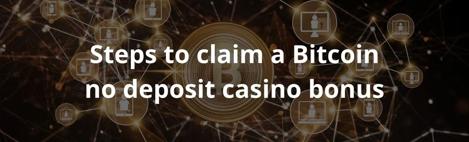 Steps to claim a bitcoin no deposit casino bonus