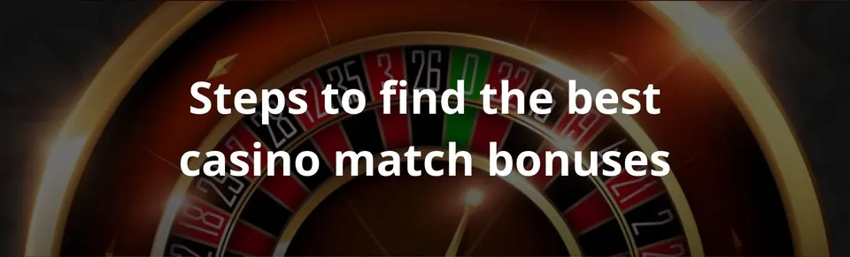 Steps to find the best casino match bonuses