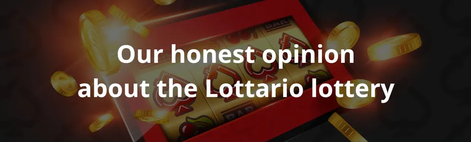 Our honest opinion about the lottario lottery