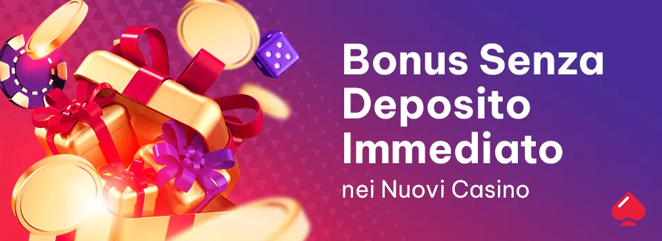 bonus senza deposito immediato nei nuovi casino