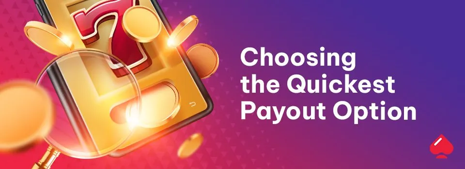 Choosing the Quickest Payout Option