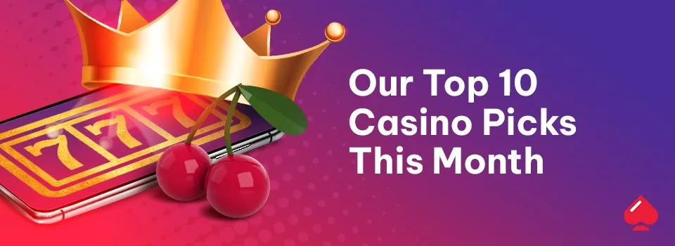 Our Top 10 Casino Picks This Month