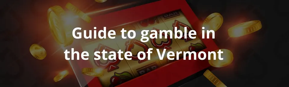 Guide to gamble in the state of vermont