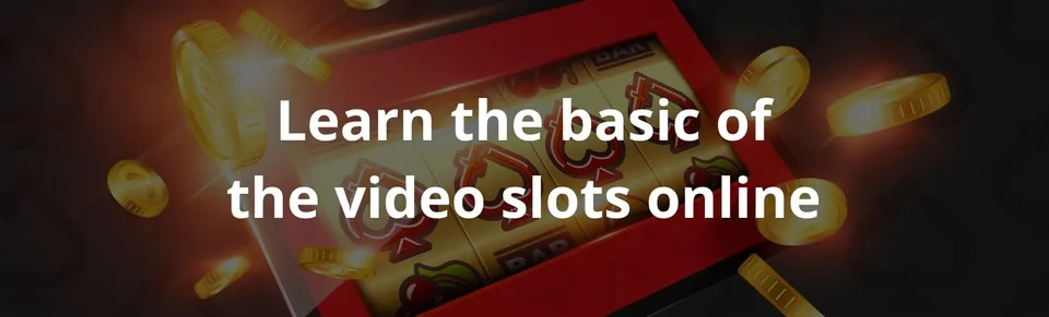 Learn the basic of the video slots online