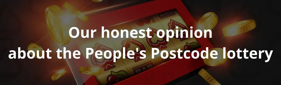 Our honest opinion about the people's postcode lottery