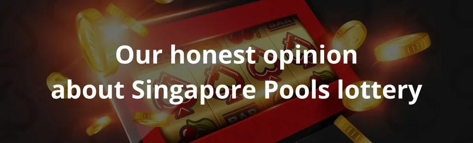 Our honest opinion about singapore pools lottery
