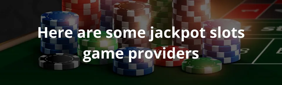 Here are some jackpot slots game providers