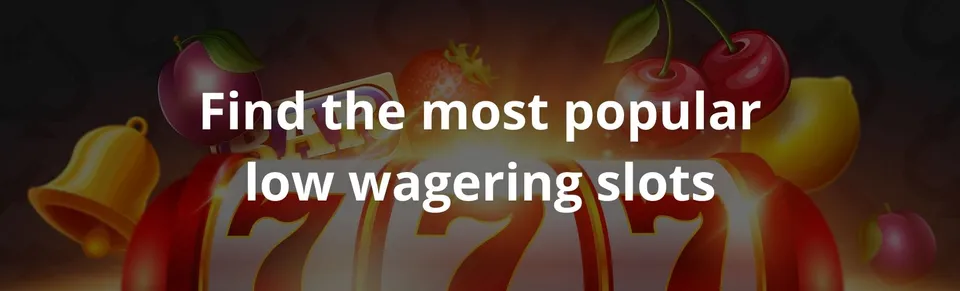 Find the most popular low wagering slots