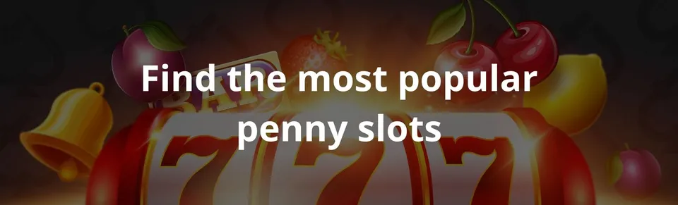 Find the most popular penny slots