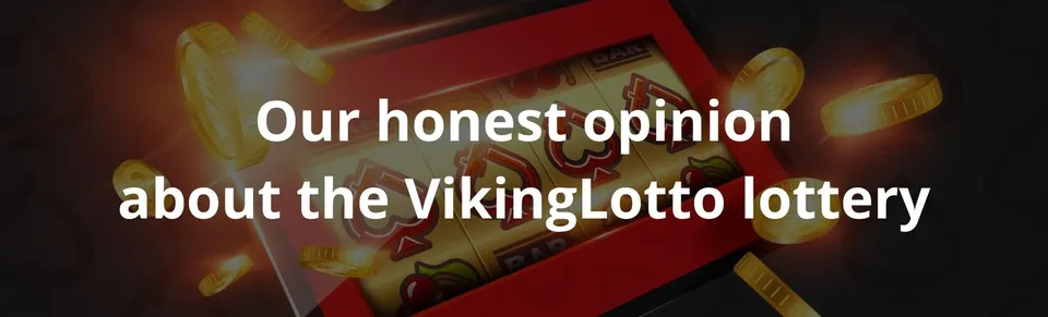 Our honest opinion about the vikinglotto lottery
