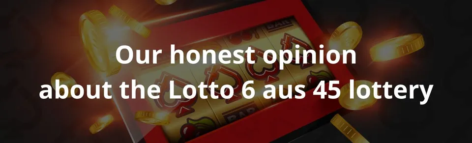 Our honest opinion about the lotto 6 aus 45 lottery