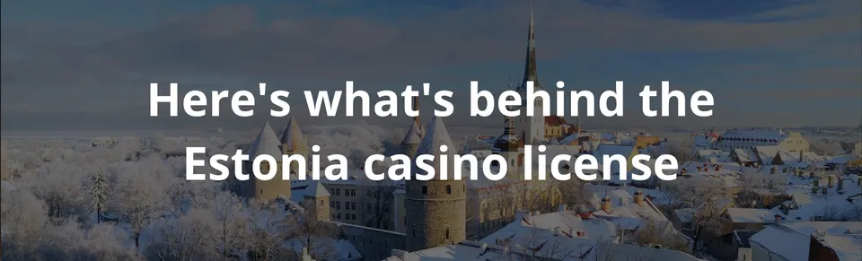 Here's what's behind the estonia casino license