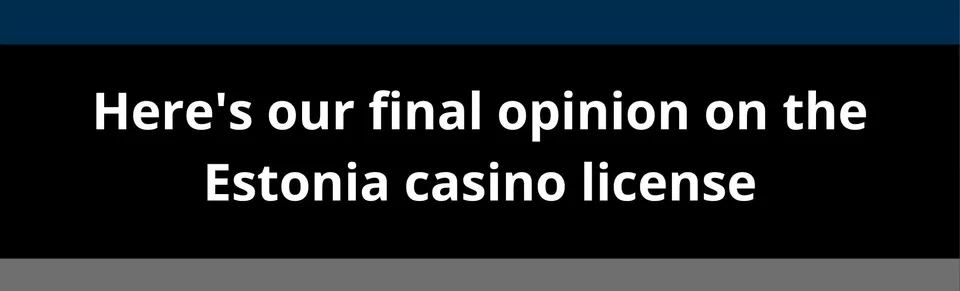 Here's our final opinion on the estonia casino license