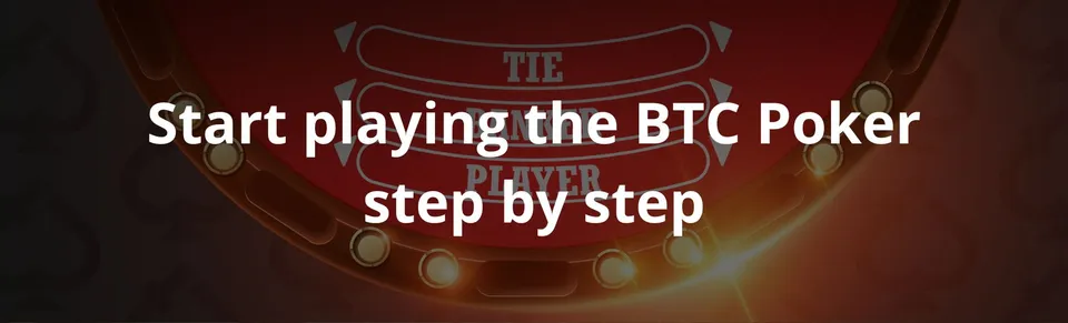 Start playing the btc poker step by step
