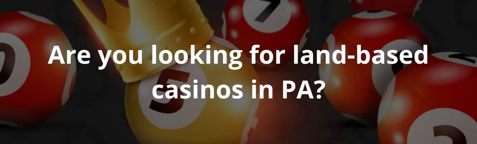 Are you looking for land-based casinos in PA?