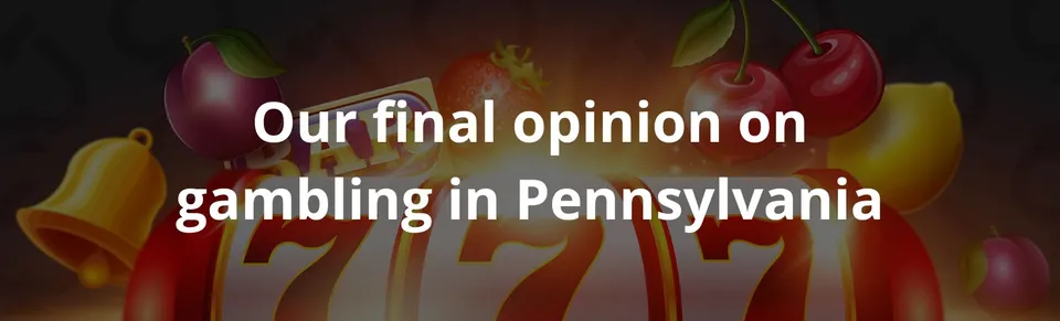 Our final opinion on gambling in pennsylvania