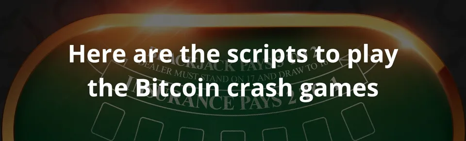 Here are the scripts to play the bitcoin crash games