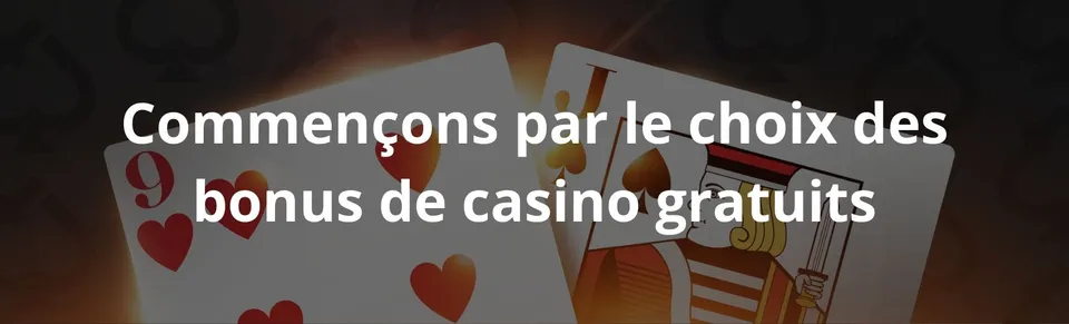 Commençons par le choix des bonus de casino gratuits