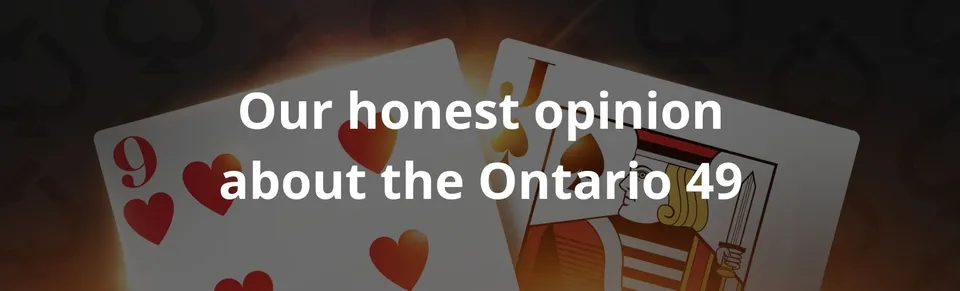 Our honest opinion about the ontario 49