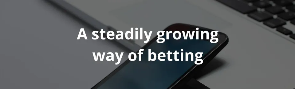 A steadily growing way of betting