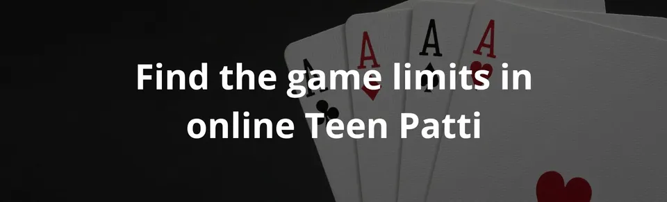 Find the game limits in online teen patti