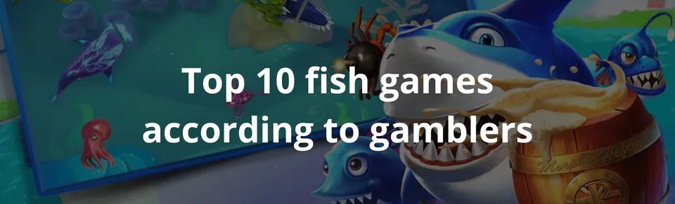 Top 10 fish games according to gamblers