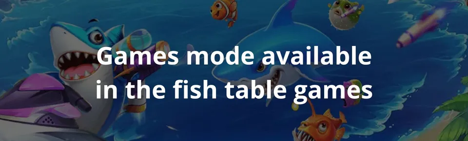 Games mode available in the fish table games
