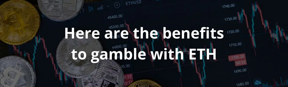 Here are the benefits to gamble with eth