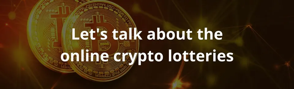 Let's talk about the online crypto lotteries