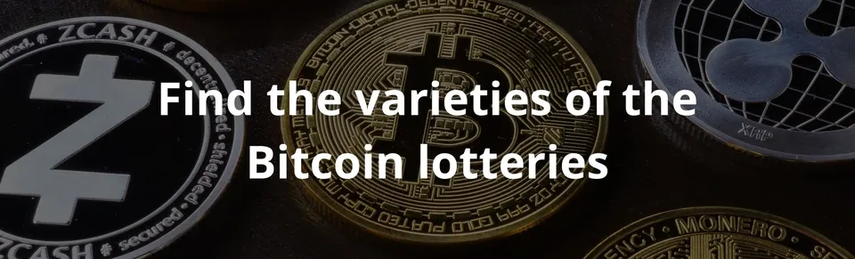 Find the varieties of the bitcoin lotteries