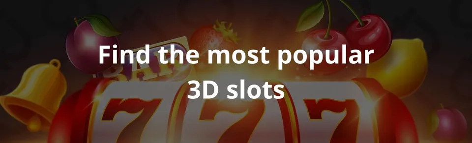 Find the most popular 3d slots