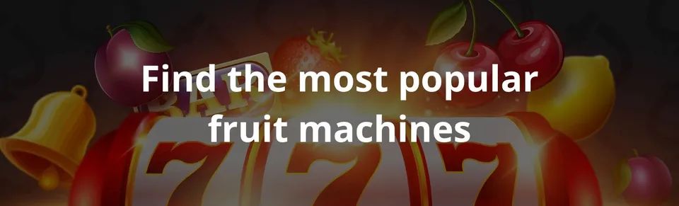 Find the most popular fruit machines