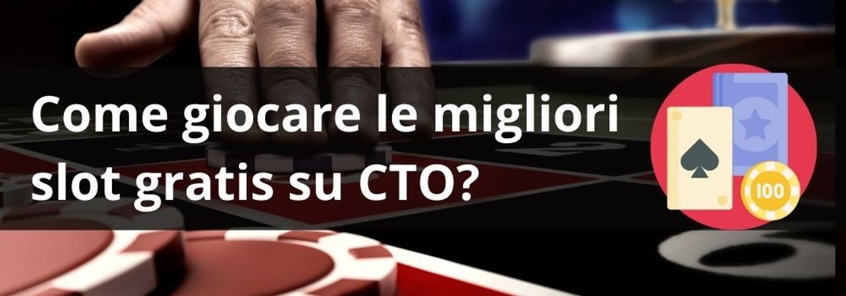 come giocare le migliori slot gratis su CTO?