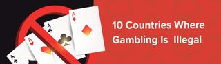 10 Countries Where Gambling is Completely Illegal