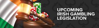 Upcoming Irish Gambling Legislation