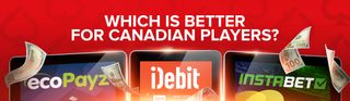 Instadebit Vs. iDebit Vs. EcoPayz – Which is the Better Payment Method for Canadian Players?