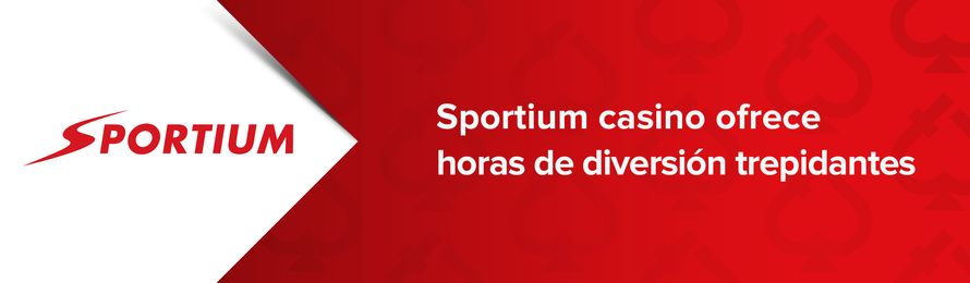 sportium casino ofrece horas de diversion trepidantes