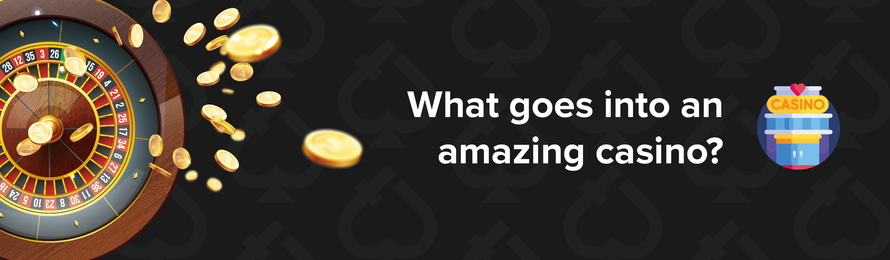 What goes into an amazing casino