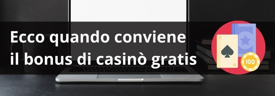 ecco quando conviene il bonus di casinò gratis
