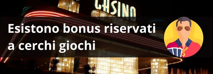 Esistono bonus riservati a cerchi giochi