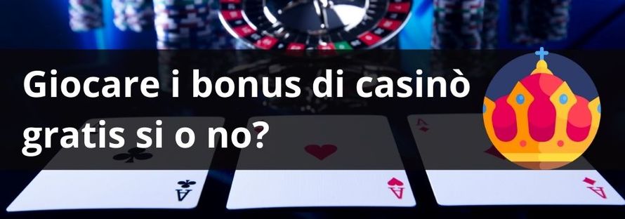 giocare i bonus di casinò gratis si o no?