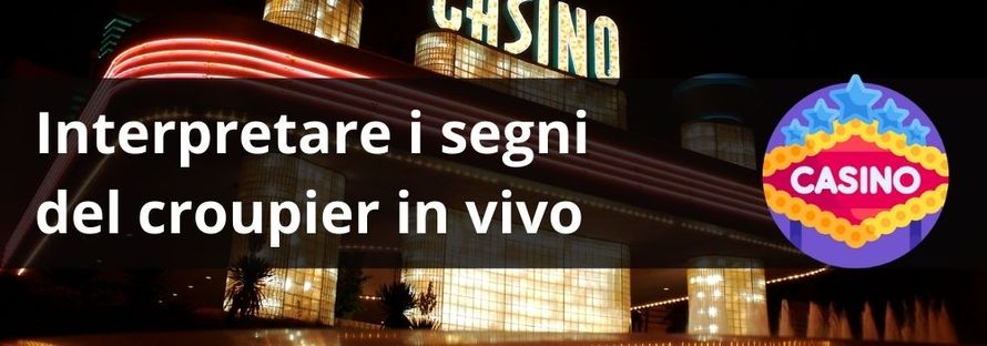 Interpretare i segni del croupier in vivo