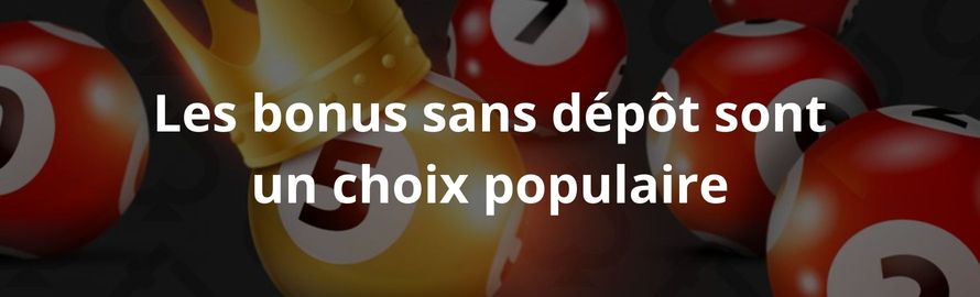 Les bonus sans dépôt sont un choix populaire Les bonus sans dépôt sont un choix populaire