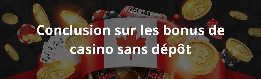 Conclusion sur les bonus de casino sans dépôt Conclusion sur les bonus de casino sans dépôt