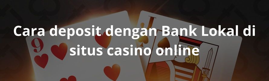 Cara deposit dengan bank lokal di situs casino online Cara deposit dengan bank lokal di situs casino online