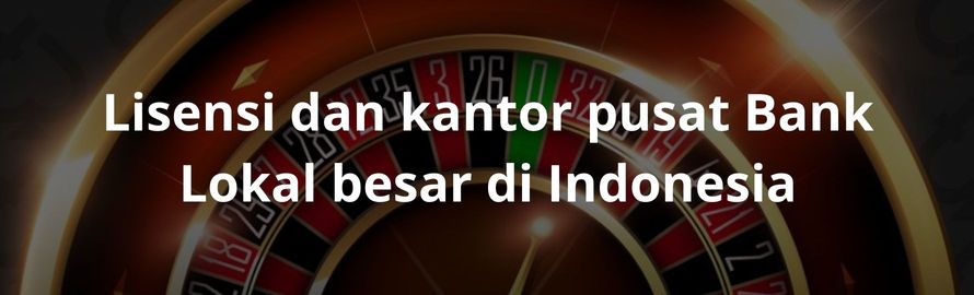 Lisensi dan kantor pusat bank lokal besar di indonesia Lisensi dan kantor pusat bank lokal besar di indonesia